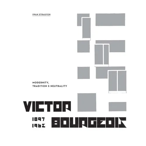 Victor Bourgeois: Modernity, Tradition & Neutrality - Hardcover