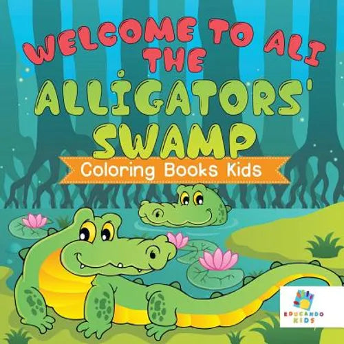 Welcome to Ali the Alligators' Swamp Coloring Books Kids - Paperback