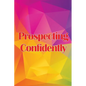 Prospecting Confidently: Developing Your Network Marketing Prospecting Techniques - Paperback