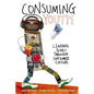 A Consuming Youth: Leading Teens Through Consumer Culture - Paperback