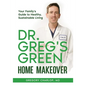 Dr. Greg's Green Home Makeover: Your Family's Guide to Healthy, Sustainable Living - Paperback