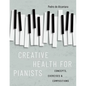 Creative Health for Pianists: Concepts, Exercises & Compositions - Paperback