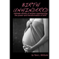 Birth Unhindered: Intimate stories of women experiencing the power and transformation of birth plus a guide to proactive self care. - Paperback