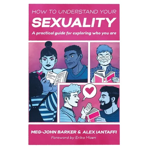 How to Understand Your Sexuality: A Practical Guide for Exploring Who You Are - Paperback