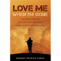 Love Me When I'm Gone: The true story of life, love, and loss for a Green Beret in post-9/11 war. - Paperback