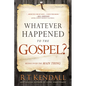 Whatever Happened to the Gospel?: Rediscover the Main Thing - Paperback