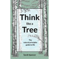 Think like a Tree: The natural principles guide to life - Paperback
