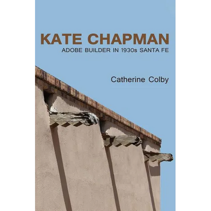 Kate Chapman: Adobe Builder in 1930s Santa Fe - Paperback