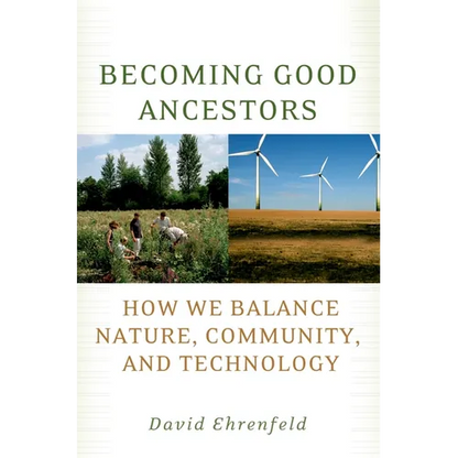 Becoming Good Ancestors: How We Balance Nature, Community, and Technology - Paperback