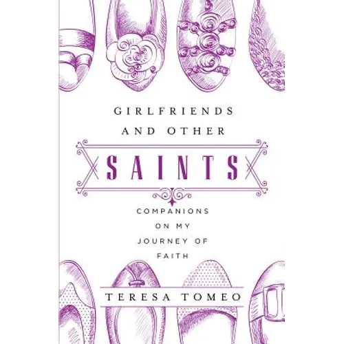 Girlfriends and Other Saints: Companions on My Journey of Faith - Paperback