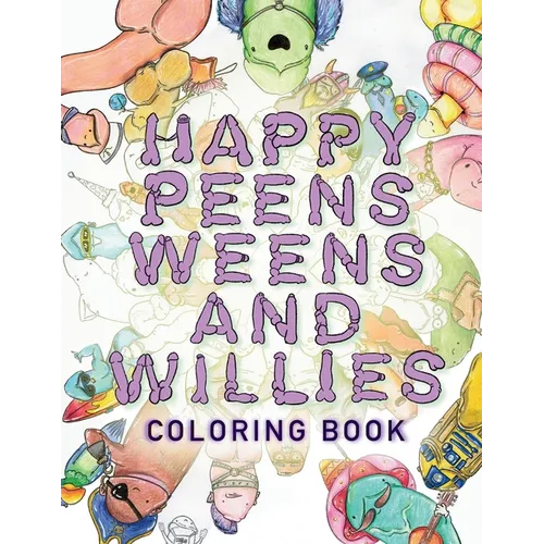Happy Peens, Weens, and Willies Coloring Book: A coloring book with a sense of humor and a touch of body positivity! - Paperback