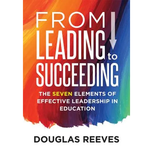 From Leading to Succeeding: The Seven Elements of Effective Leadership in Education (a Change Readiness Assessment Tool for School Initiatives) - Paperback