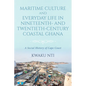 Maritime Culture and Everyday Life in Nineteenth- And Twentieth-Century Coastal Ghana: A Social History of Cape Coast - Paperback