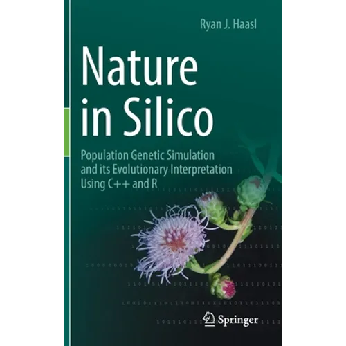 Nature in Silico: Population Genetic Simulation and Its Evolutionary Interpretation Using C++ and R - Hardcover