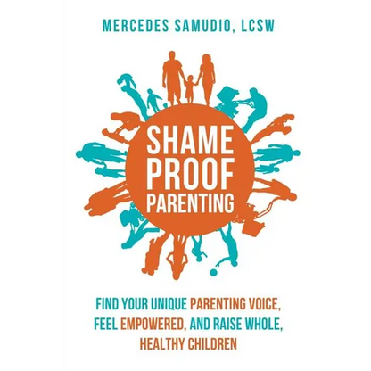 Shame-Proof Parenting: Find Your Unique Parenting Voice, Feel Empowered, and Raise Whole, Healthy Children - Paperback