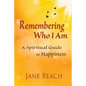 Remembering Who I Am: A Spiritual Guide to Happiness - Paperback