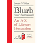 Blurb Your Enthusiasm: A Cracking Compendium of Book Blurbs, Writing Tips, Literary Folklore and Publishing Secrets - Hardcover