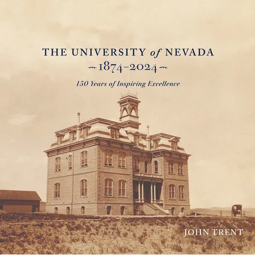 The University of Nevada, 1874-2024: 150 Years of Inspiring Excellence - Hardcover