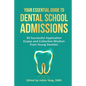 Your Essential Guide to Dental School Admissions: 30 Successful Application Essays and Collective Wisdom from Young Dentists - Paperback