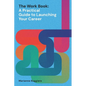 The Work Book: A Practical Guide to Launching Your Career - Paperback