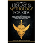 History & Mythology For Kids: Explore Timeless Tales, Characters, History, & Legendary Stories from Around the World - Egyptian, Greek, Norse & More - Hardcover