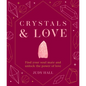 Crystals & Love: Find You Soul Mate and Unlock the Power of Love - Hardcover