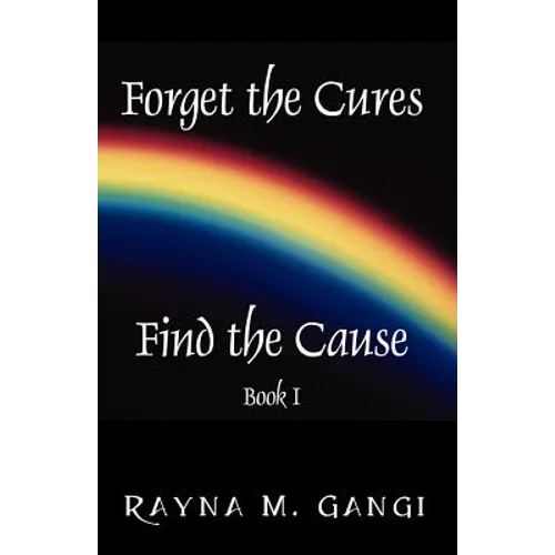 Forget The Cures, Find The Cause: Book One - Paperback