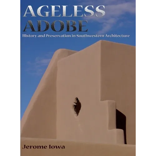Ageless Adobe: History and Preservation in Southwestern Architecture - Hardcover