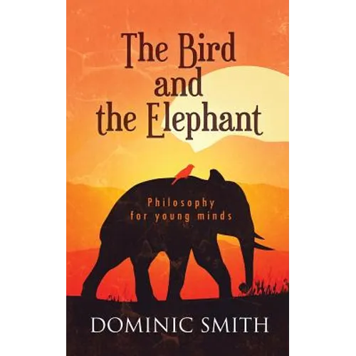 The Bird and the Elephant: Philosophy for young minds - Paperback