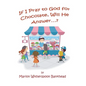 If I Pray to God for Chocolate, Will He Answer? - Paperback