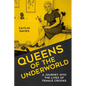 Queens of the Underworld: A Journey Into the Lives of Female Crooks - Hardcover