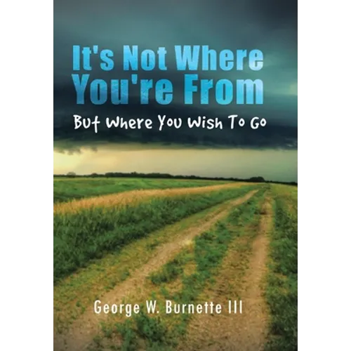 It's Not Where You're from but Where You Wish to Go - Hardcover