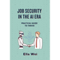 Job Security in the AI Era: Practical Guide to Thrive - Paperback