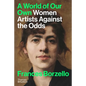 A World of Our Own: Women Artists Against the Odds - Hardcover
