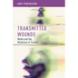 Transmitted Wounds: Media and the Mediation of Trauma - Paperback