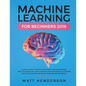 Machine Learning for Beginners 2019: The Ultimate Guide to Artificial Intelligence, Neural Networks, and Predictive Modelling (Data Mining Algorithms - Paperback