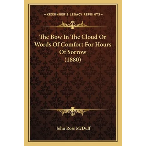 The Bow in the Cloud or Words of Comfort for Hours of Sorrow (1880) - Paperback