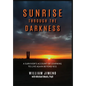 Sunrise Through the Darkness: A Survivor's Account of Learning to Live Again Beyond 9/11 - Hardcover