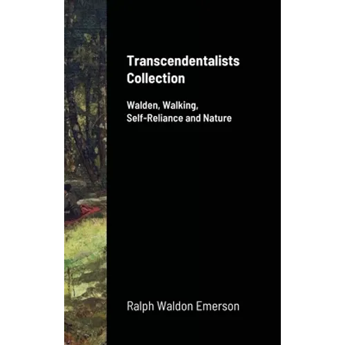 Transcendentalists Collection: Walden, Walking, Self-Reliance and Nature - Hardcover