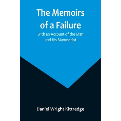 The Memoirs of a Failure: with an Account of the Man and His Manuscript - Paperback