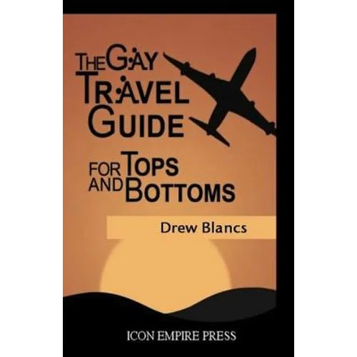 The Gay Travel Guide For Tops And Bottoms - Paperback