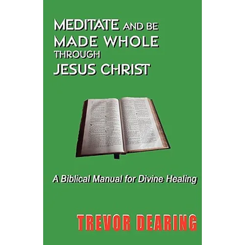Meditate and Be Made Whole Through Jesus Christ - Paperback