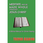 Meditate and Be Made Whole Through Jesus Christ - Paperback