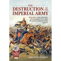 The Destruction of the Imperial Army: Volume 1 - The Opening Engagements of the Franco-German War 1870-71 - Paperback