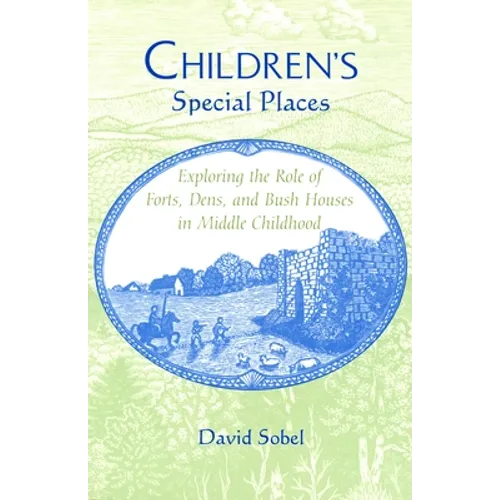 Children's Special Places: Exploring the Role of Forts, Dens, and Bush Houses in Middle Childhood (Revised) - Paperback