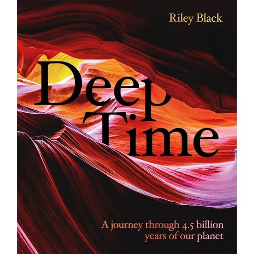 Deep Time: A Journey Through 4.5 Billion Years of Our Planet - Hardcover