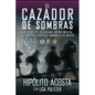 El Cazador de Sombras: Un Agente de Los Estados Unidos Infiltra Los Mortales Carteles Criminales de México - Paperback