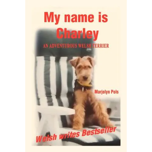 My Name Is Charley: An Adventurous Welsh Terrier - Paperback