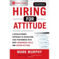 Hiring for Attitude: A Revolutionary Approach to Recruiting and Selecting People Withboth Tremendous Skills and Superb Attitude - Paperback