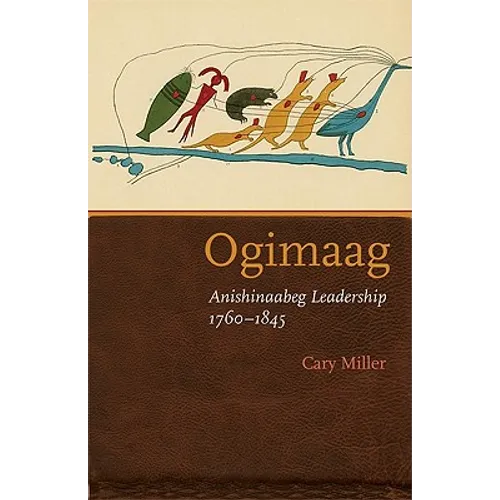 Ogimaag: Anishinaabeg Leadership, 1760-1845 - Hardcover
